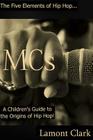 MCs: A Children's Guide to the Origins of Hip Hop By Lamont Clark Cover Image