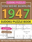 You Were Born In 1947: Sudoku Puzzle Book: Sudoku Puzzle Book For Adults Large Print Sudoku Game Holiday Fun-Easy To Hard Sudoku Puzzles By Muwshin Mawra Publishing Cover Image