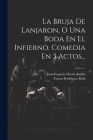 La Bruja De Lanjaron, O Una Boda En El Infierno. Comedia En 3 Actos... Cover Image