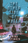 The Other Side of Water By Erika Espinoza Cover Image