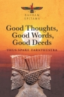 Good Thoughts, Good Words, Good Deeds: Thus Spake Zarathustra Cover Image