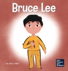 Bruce Lee: A Kid's Book About Pursuing Your Passions By Mary Nhin, Rebecca Yee (Designed by), Yuliia Zolotova (Illustrator) Cover Image