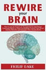Rewire Your Anxious Brain: Control Your Social Anxiety Disorder and Outsmart Your Anxious Brain. How to use the Science of Neuroplasticity and Ch By Philip Dare Cover Image