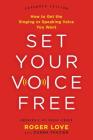 Set Your Voice Free: How to Get the Singing or Speaking Voice You Want By Donna Frazier, Roger Love Cover Image