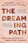The Dreaming Path: Indigenous Thinking to Change Your Life By Paul Callaghan, Uncle Paul Gordon Cover Image