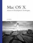 Mac OS X: Advanced Development Techniques (Developer's Library) By Joe Zobkiw, Michael Trent (Foreword by) Cover Image
