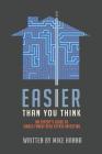 Easier Than You Think: An Expert's Guide to Single-Family Real Estate Investing Cover Image