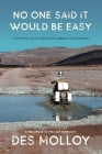 No One Said It Would Be Easy: A youthful folly across the Americas on old bikes By Des Molloy Cover Image