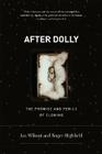 After Dolly: The Promise and Perils of Cloning By Roger Highfield, Ian Wilmut Cover Image