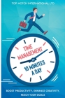 Time Management in 10 Minutes a Day: Boost your Productivity, Enhance Creativity, Reach your Goals By Top Notch International Ltd Cover Image
