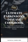 Ultimate Parkinson's Disease Cookbook: Preventing and Reversing Parkinson's Disease With Healthy Recipes By Patricia James Cover Image