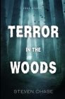 Terror in the Woods: True Stories: Volume 1 By Steven Chase Cover Image