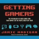 Getting Gamers Lib/E: The Psychology of Video Games and Their Impact on the People Who Play Them By Stephen Bel Davies (Read by), Jamie Madigan Cover Image