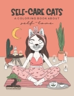 Self-Care Cats Coloring Book About Self-Love: A Inspirational Cat Themed Color Book for Adults. Ways to Love Yourself and Find Joy in Your Day to Day Cover Image