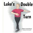 Luke's Double Turn By Robin C. Sturm, Laura Goodwin (Illustrator) Cover Image