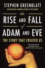 The Rise and Fall of Adam and Eve: The Story That Created Us By Stephen Greenblatt Cover Image
