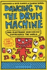 Dancing to the Drum Machine: How Electronic Percussion Conquered the World By Dan Leroy Cover Image
