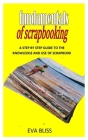 Fundamentals of Scrapbooking: A Step By Step Guide To The Knowledge And Use Of Scrapbook By Eva Bliss Cover Image