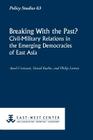Breaking with the Past? Civil-Military Relations in the Emerging Democracies of East Asia (Policy Studies (East-West Center Washington)) By Aurel Croissant, David Kuehn, Philip Lorenz Cover Image
