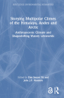 Storying Multipolar Climes of the Himalaya, Andes and Arctic: Anthropocenic Climate and Shapeshifting Watery Lifeworlds (Routledge Environmental Humanities) Cover Image