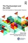 The Psychoanalyst and the Child: From the Consultation to Psychoanalytic Treatment (International Psychoanalytical Association Psychoanalytic Id) By Michel Ody Cover Image