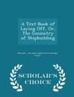 A Text-Book of Laying Off, Or, the Geometry of Shipbuilding - Scholar's Choice Edition Cover Image