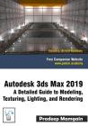 Autodesk 3ds Max 2019: A Detailed Guide to Modeling, Texturing, Lighting, and Rendering By Pradeep Mamgain Cover Image