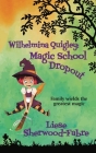 Wilhelmina Quigley: Magic School Dropout By Liese A. Sherwood-Fabre Cover Image