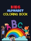Kids Alphabet Coloring Book: Alphabet Coloring Book, Fun Coloring Books for Toddlers & Kids. Pre-Writing, Pre-Reading And Drawing, Total-180 Pages, Cover Image