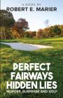 Perfect Fairways ... Hidden Lies: Murder, Suspense and Golf By Valerie Marier (Editor), Robert Marier Cover Image
