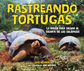 Rastreando Tortugas (Tracking Tortoises): La Misión Para Salvar Al Gigante de Las Galápagos (the Mission to Save a Galápagos Giant) By Kate Messner, Jake Messner (Photographer) Cover Image