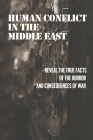 Human Conflict In The Middle East: Reveal The True Facts Of The Horror And Consequences Of War: Peace In The Middle East By Jim Vanderwoude Cover Image