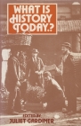 What Is History Today...? By Juliet Gardiner (Editor) Cover Image