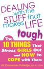 Dealing with the Stuff That Makes Life Tough: The 10 Things That Stress Girls Out and How to Cope with Them By Jill Zimmerman Rutledge Cover Image