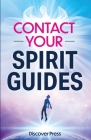 Contact Your Spirit Guides: How to Become a Medium, Connect with the Other Side, and Experience Divine Healing, Clarity, and Growth By Discover Press Cover Image