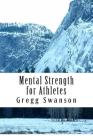 Mental Strength for Athletes: Strategies and Tactics to Achieve Peak Performance Cover Image