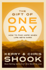 The Gift of One Day: How to Find Hope When Life Gets Hard By Kerry Shook, Chris Shook Cover Image