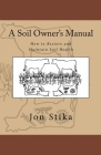 A Soil Owner's Manual: How to Restore and Maintain Soil Health Cover Image