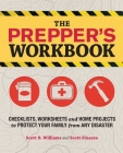 The Prepper's Workbook: Checklists, Worksheets, and Home Projects to Protect Your Family from Any Disaster By Scott B. Williams, Scott Finazzo Cover Image