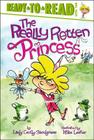 The Really Rotten Princess: Ready-to-Read Level 2 By Lady Cecily Snodgrass, Mike Lester (Illustrator) Cover Image