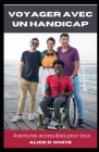 Voyager Avec Un Handicap: Aventures accessibles pour tous By Alice D. White Cover Image