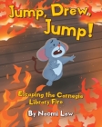 Jump, Drew, Jump! Escaping the Carnegie Library Fire By Naomi Law Cover Image