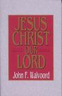 Jesus Christ Our Lord By John F. Walvoord Cover Image