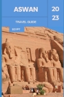 Aswan Travel Guide 2023: 