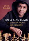 How a King Plays: 64 Chess Tips from a Kid Champion Cover Image
