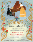 What Music!: The Fifty-Year Friendship Between Beethoven and Nannette Streicher, Who Built His Pianos Cover Image