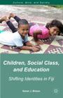 Children, Social Class, and Education: Shifting Identities in Fiji (Culture) By K. Brison Cover Image
