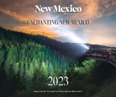 2023 Enchanting New Mexico Calendar: Images from the 21st Annual New Mexico Magazine Photo Contest By New Mexico Magazine Cover Image