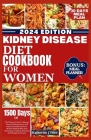 Kidney Disease Diet Cookbook for Women: The Ultimate Guide To Manage Chronic Kidney Disease And Improve Renal Function In Women With Healthy And Delic Cover Image