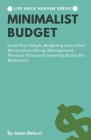 Minimalist Budget: Grow Your Dough, Budgeting Like a Pro! Minimalism Money Management, Personal Finance & Investing Basics For Beginners! Cover Image